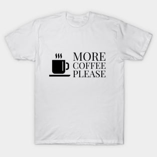 More Coffee Please... T-Shirt